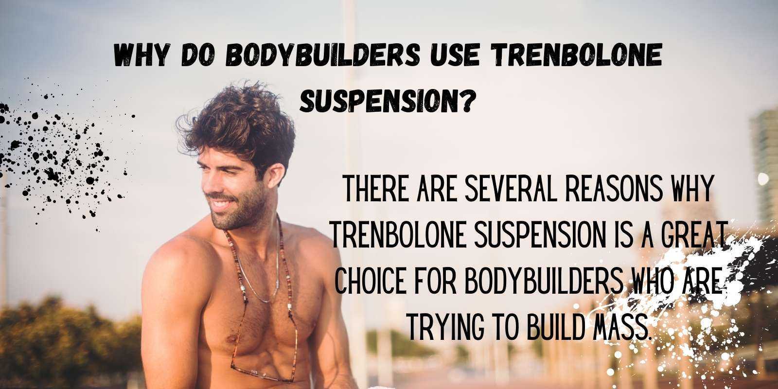 Why do bodybuilders use Trenbolone Suspension?
